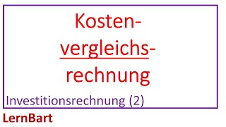 Kostenvergleichsrechnung  Investitionsrechnung Teil 2 [upl. by Ire]