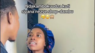 Ndakambokuudza kuti siyana nezve shopdambu 😢🙄🙈 [upl. by Raseta680]