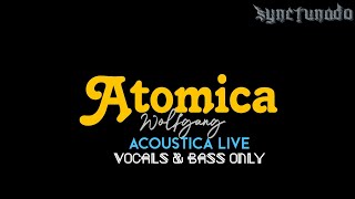 ATOMICA  WOLFGANG  ACOUSTICA LIVE  VOCALS amp BASS [upl. by Kirsteni508]