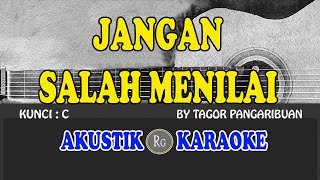 JANGAN SALAH MENILAI  TAGOR PANGARIBUAN  AKUSTIK KARAOKE [upl. by Vitia]