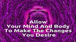 Allow your mind and body to make the changes you desire  Subliminal [upl. by Jazmin]