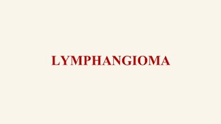 LYMPHANGIOMA  BENIGN TUMOR OF LYMPHATIC ORIGIN  CYSTIC HYGROMA [upl. by Bradski]