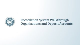 Recordation System Walkthrough Organizations and Deposit Accounts [upl. by Offen]