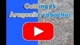 Cutting 15 Aragonite cabochons [upl. by Litman]