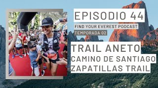 TRAIL ANETO  CAMINO DE SANTIAGO  NOVEDADES ZAPATILLAS  FIND YOUR EVEREST PODCAST by Javi Ordieres [upl. by Tinor256]