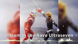 【ウルトラマンレオ】真紅の若獅子 Ultraman Leo Saves Ultraseven Theme [upl. by Sakiv250]