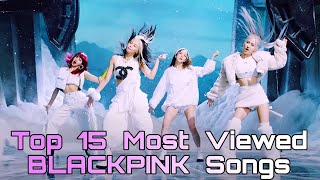 Top 15 Most Viewed Blackpink Songs [upl. by Adeline]