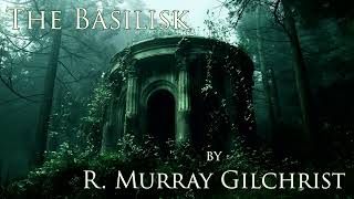 The Basilisk by R Murray Gilchrist Audiobook [upl. by Sug]