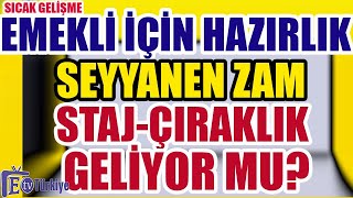 Emekli İçin Hazırlık Seyyanen Zam StajÇıraklık Geliyor mu [upl. by Arrio620]