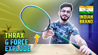 Review THRAX BADMINTON RACKET  GFORCE EXPLODE  🇮🇳Indian Brand  Test amp Trial [upl. by Claudio145]