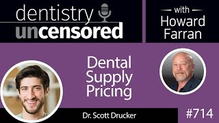 714 Dental Supply Pricing with Dr Scott Drucker  Dentistry Uncensored with Howard Farran [upl. by Ennaylloh262]