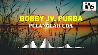 Bobby JV Purba  Pulanglah Uda Cipt Syam Tanjung  Official Video Liric IAS [upl. by Ahar]