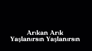 Arıkan Arık  Yaşlanırsın Yaşlanırsın [upl. by Norat]