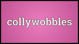 Collywobbles Meaning [upl. by Nnep14]