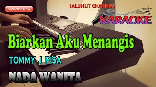 BIARKAN AKU MENANGIS ll KARAOKE ll TOMMY J PISA ll NADA WANITA BDO [upl. by Novar315]