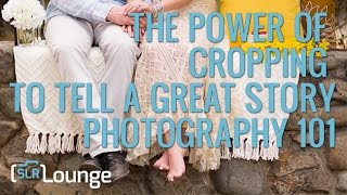 The Power Of Cropping To Tell a Great Story  Photography 101 [upl. by Salohci]