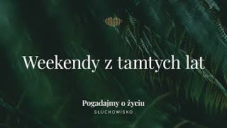 260 Weekendy z tamtych lat  Słuchowisko Pogadajmy o życiu [upl. by Ameehsat482]