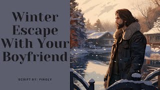 Winter Escape With Your Boyfriend M4F ASMR Roleplay Established Relationship [upl. by Trefler]