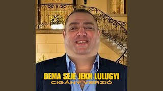 Dema Seje Jekh Lulugyi Cigány Verzió [upl. by Arlen]