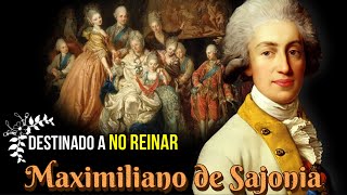 Maximiliano de Sajonia El Príncipe Que NO Estaba Destinado a Reinar [upl. by Adnoluy]