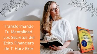 Transformando Tu Mentalidad Los Secretos del Éxito Financiero de T Harv Eker [upl. by Sherline171]