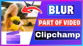 How To Blur Video In Clipchamp  Blur A Part Of Video [upl. by Boff]