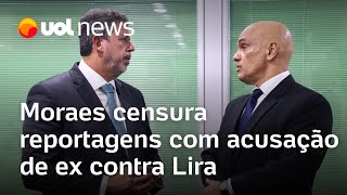 Moraes censura reportagens sobre acusação de agressão feita por exmulher de Lira [upl. by Odinevneib]