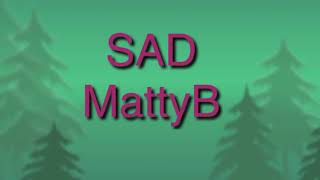 Matty B —Sad [upl. by Vins]