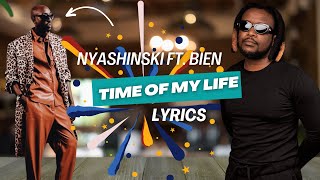 Nyashinski  Time Of My Life feat Bien Lyrics Video [upl. by Templia]