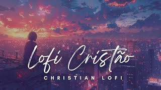 LoFi para estudar trabalhar orar relaxar e se conectar com Deus LofiCristão CristianLofi Lofi [upl. by Laughton]