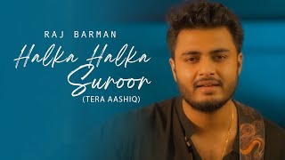 HALKA HALKA SUROOR Tere pyar ne teri chah ne  Raj Barman  Budhaditya [upl. by Faith]