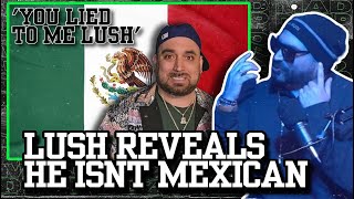 Lush One Reveals Hes Not Mexican [upl. by Jenda]