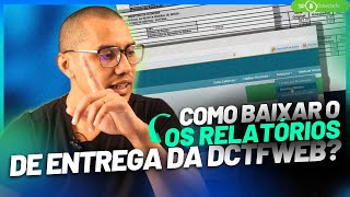 DCTFWEB  Onde baixar os relatórios de entrega [upl. by Einoj877]