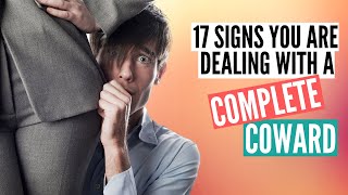 17 Signs Youre Dealing With a Complete Coward Part 1 [upl. by Attener]