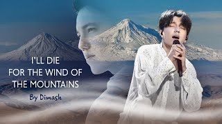 🎵 quotILL DIE FOR THE WIND OF THE MOUNTAINSquot • By Dimash Qudaibergen • Music fanvid [upl. by Greenwell]