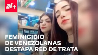 Feminicidios de jóvenes venezolanas en Topilejo destapan red de trata en CDMX  En Punto [upl. by Iyre203]