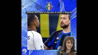 Acerbi Accused of Racism in Inter v Napoli [upl. by Wicks]