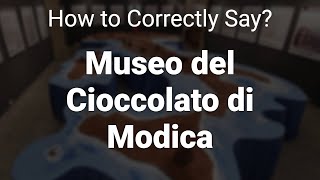 How to Correctly Pronounce Museo del Cioccolato di Modica Modica Italy [upl. by Donaghue876]