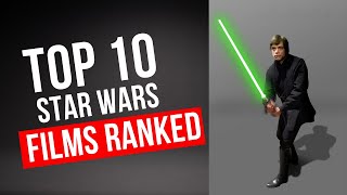 Top 10 Star Wars Films Ranked [upl. by Kitrak]