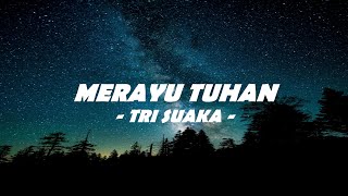 🎶Tri Suaka  Merayu Tuhan  Lirik 🎶 [upl. by Nitin174]