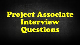 Project Associate Interview Questions [upl. by Liss41]