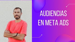 🎓Cómo crear y utilizar audiencias personalizadas en Meta Ads para mejorar tus campañas publicitarias [upl. by Treva]