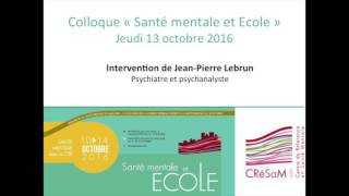 Colloque quotSanté mentale et Ecolequot 13102016  Intervention de JeanPierre Lebrun [upl. by Aderb]