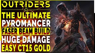 OUTRIDERS  The ULTIMATE Debuff FASER BEAM Pyro Build For CT15 Gold Clears  INSANE DAMAGE Build [upl. by Nuajed]