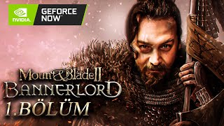 TAKTİKLERLE ISINMA  ONLINE  MOUNT amp BLADE  BANNERLORD  BÖLÜM 1 GeForceNOW RRaenee Cordiseps [upl. by Jermayne]