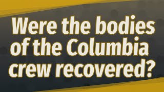 Were the bodies of the Columbia crew recovered [upl. by Notnel]