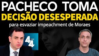 Com medo Pacheco toma medida desesperada para esvaziar o impeachment de Moraes [upl. by Gallenz918]