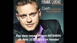 Frank Lukas  Geh bevor die Nacht anbricht  Intensiv [upl. by Oech64]