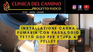 Installazione CANNA FUMARIA con passaggio tetto G00 per STUFA A PELLET canalizzata ventilata [upl. by Meter]