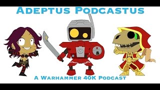 Adeptus Podcastus  A Warhammer 40K Podcast  Episode 6  FT Karl the Deranged amp Fresh Sorcerer [upl. by Sirdi]